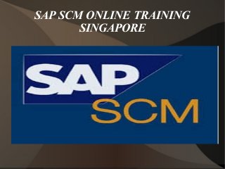 SAP SCM ONLINE TRAINING
SINGAPORE
 
