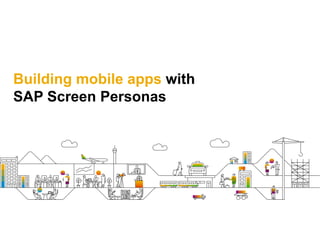 Building mobile apps with
SAP Screen Personas
 