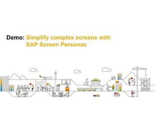 Demo: Simplify complex screens with
SAP Screen Personas
 