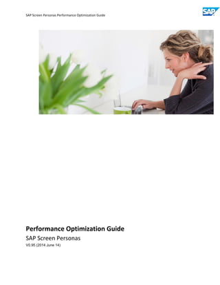 SAP Screen Personas Performance Optimization Guide 
SAP Screen Personas 2.0 
Performance Optimization Guide 
2014-10-09 
 