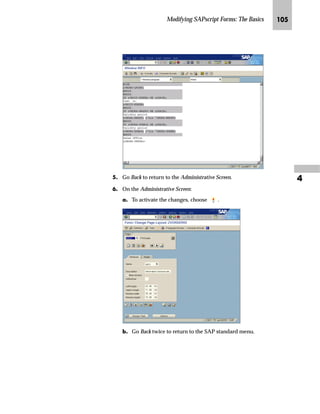 Modifying SAPscript Forms: The Basics JIJ

MG On the Dictionary: Display Structure dialog window:
zG Enter VKBUR.
{G Choose .
NG On the Dictionary: Display Structure screen, the cursor will be
positioned automatically on the field name VKBUR.
If the field name is not found, the message String ‘...’ not found
appears.
If the field name was found, follow the steps in “Adding a New Field”
on page 102.
If the field name was not found, proceed to the “Adding a Field to the
Print Structure” on page 106 and then follow the steps in the “Adding
a New Field” on page 102.
 