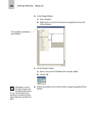JLM SAPscript Made Easy | Release 4.6
LG Each printer name has a corresponding device type name.
MG Go Back to return to the Spool Administration: Initial Screen.
NG From the Spool Administration: Initial Screen, choose Utilities → For
device types → Copy device type.
OG On the Copy device type screen:
zG Enter the name of the device type in the Copy device type field (for
example, HPLJ4).
{G Enter the name for copied device type in the to device type field (for
example, Z_HPLJ4).
|G Choose .
In this example, the device type
name for printer DCBM is HPLJ4
(HP Laserjet 4 series PCL-5).
Make sure the name of the copied
device type starts with Y or Z (customer
name range)
Although you are free to define the
name of the copied device type, we
recommend using a name that is as
close as possible to the original name.
 