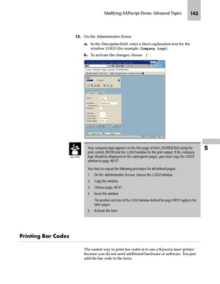 Modifying SAPscript Forms: Advanced Topics JLP

MG On the Spool Administration: List of Device Types screen:
zG Scroll down until you find the desired device type (for example,
Z_HPLJ4).
{G Select the device type.
|G Choose Print Controls.
 