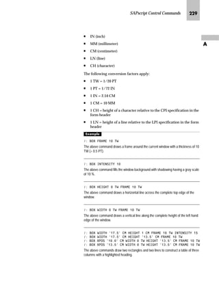 $ 3 3 ( 1 ' , ;
ZlZiŒ|‹‚‰ ˆ‡‹ˆ… ˆ††z‡}Œ
h~‹‚~
The functionality of the SAPscript editor is determined by a number
of commands, which you can either choose from the menu or call with
function keys. These commands edit the text in the editor based on
your requirements, and commands are immediately executed.
In contrast, SAPscript recognizes another type of commands, the
control commands, which:
n Correspondingly influence the output formatting
n Are not interpreted by the SAPscript editor
n Only affect the SAPscript Composer
The Composer is a program that converts text from the editor display
into the print display. This program formats the line and pages where
symbols are replaced by their current values and text formatting is
based on the paragraph and the character style formats.
 