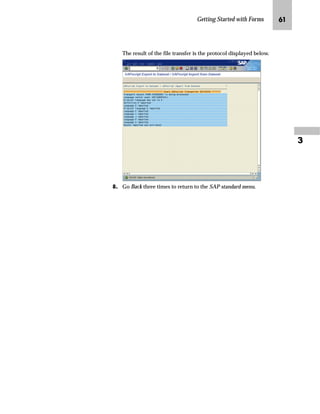 Getting Started with Forms NR

NG On the ABAP Editor: Initial Screen:
zG Enter RSTXSCRP in the Program field. RSTXSCRP is the name of
the upload program in the R/3 System.
{G Choose .
Although the RSTXSCRP report is an easy and quick way to get a form into
the R/3 System, there are some restrictions. Make sure that you also read
SAPNet - R/3 frontend note 3355 to learn more about this and similar import
functions for forms.
TechTalk
 