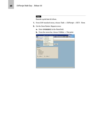 OO SAPscript Made Easy | Release 4.6
LG Choose to accept the message displayed in the popup window.
MG On the Administrative Screen:
zG Enter Sales Order Confirmation in the Description field.
{G From the menu bar, choose Form → Copy from.
NG In the popup window:
zG Enter ZVORDER01 in the Form field.
{G Enter EN in the Language field.
|G Choose .
 