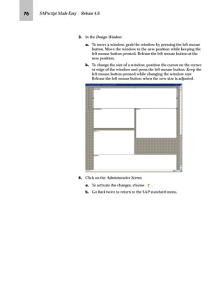 JG From the SAP standard menu, choose Tools → SAPscript → SE71 -
Form.
KG On the Form Painter: Request screen:
zG Enter ZVORDER02 in the Form field.
{G Enter EN in the Language field.
|G Select Page layout.
}G Choose Change.
 
