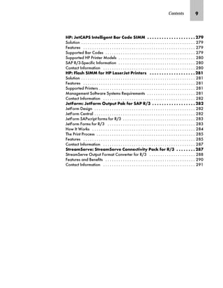 Contents R
aiS c~Zil b‡~……‚€~‡ [z‹ ˆ}~ lbff G G G G G G G G G G G G G G G G G G G G KPR
6ROXWLRQ                                                     
)HDWXUHV                                                    
6XSSRUWHG %DU RGHV                                          
6XSSRUWHG +3 3ULQWHU 0RGHOV                                    
6$3 56SHFLILF ,QIRUPDWLRQ                                    
RQWDFW ,QIRUPDWLRQ                                           
aiS _…zŒ lbff ˆ‹ ai ezŒ~‹c~ i‹‚‡~‹Œ G G G G G G G G G G G G G G G G G G G KQJ
6ROXWLRQ                                                     
)HDWXUHV                                                    
6XSSRUWHG 3ULQWHUV                                             
0DQDJHPHQW 6RIWZDUH 6VWHPV 5HTXLUHPHQWV                       
RQWDFW ,QIRUPDWLRQ                                           
c~_ˆ‹†S c~_ˆ‹† hŽ‰Ž iz„ ˆ‹ lZi kHL G G G G G G G G G G G G G G G G G G KQK
-HW)RUP 'HVLJQ                                               
-HW)RUP HQWUDO                                               
-HW)RUP 6$3VFULSW IRUPV IRU 5                                  
-HW)RUP )RUPV IRU 5                                         
+RZ ,W :RUNV                                                
7KH 3ULQW 3URFHVV                                              
)HDWXUHV                                                    
RQWDFW ,QIRUPDWLRQ                                           
l‹~z†l~‹~S l‹~z†l~‹~ ˆ‡‡~|‚‚’ iz|„ ˆ‹ kHL G G G G G G G G KQP
6WUHDP6HUYH 2XWSXW )RUPDW RQYHUWHU IRU 5                      
)HDWXUHV DQG %HQHILWV                                          
RQWDFW ,QIRUPDWLRQ                                           
 