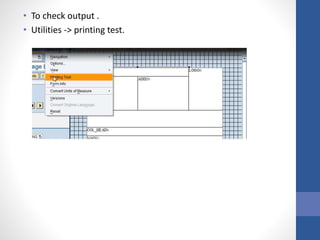 • To check output .
• Utilities -> printing test.
 