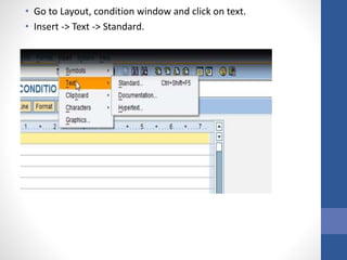 • Go to Layout, condition window and click on text.
• Insert -> Text -> Standard.
 