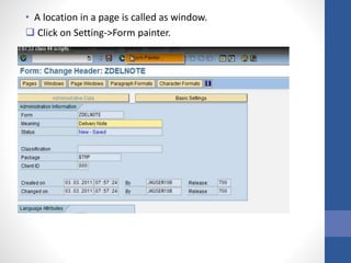 • A location in a page is called as window.
 Click on Setting->Form painter.
 