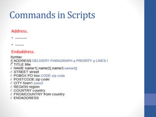 Commands in Scripts
Address.
• --------
• ------
Endaddress.
 