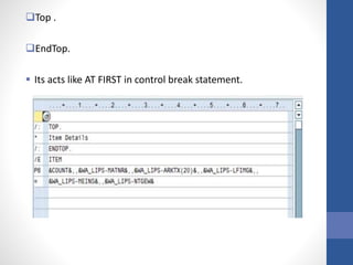 Top .
EndTop.
 Its acts like AT FIRST in control break statement.
 