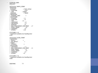 • CLEAR WA_VBRP.
ENDLOOP.
call function 'WRITE_FORM'
EXPORTING
ELEMENT = 'TEXT_TOTAL'
* FUNCTION = 'SET'
* TYPE = 'BODY'
WINDOW = 'MAIN'
* IMPORTING
* PENDING_LINES =
* EXCEPTIONS
* ELEMENT = 1
* FUNCTION = 2
* TYPE = 3
* UNOPENED = 4
* UNSTARTED = 5
* WINDOW = 6
* BAD_PAGEFORMAT_FOR_PRINT = 7
* SPOOL_ERROR = 8
* CODEPAGE = 9
* OTHERS = 10
.
if SY-SUBRC <> 0.
* Implement suitable error handling here
endif.
call function 'CLOSE_FORM'
* IMPORTING
* RESULT =
* RDI_RESULT =
* TABLES
* OTFDATA =
* EXCEPTIONS
* UNOPENED = 1
* BAD_PAGEFORMAT_FOR_PRINT = 2
* SEND_ERROR = 3
* SPOOL_ERROR = 4
* CODEPAGE = 5
* OTHERS = 6
.
if SY-SUBRC <> 0.
* Implement suitable error handling here
endif.
ENDFORM. " P
 