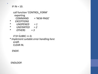 •
IF IN = 10.
call function 'CONTROL_FORM'
exporting
COMMAND = 'NEW-PAGE'
* EXCEPTIONS
* UNOPENED = 1
* UNSTARTED = 2
* OTHERS = 3
.
if SY-SUBRC <> 0.
* Implement suitable error handling here
endif.
CLEAR IN.
ENDIF.
ENDLOOP.
 
