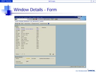 ABAP Training SAP Scripts 21
5. Next step is to create Windows on
the Page .
Window Details - Form
 