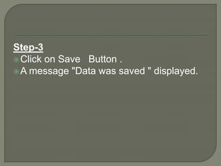 Step-3
Click on Save Button .
A message "Data was saved " displayed.
 