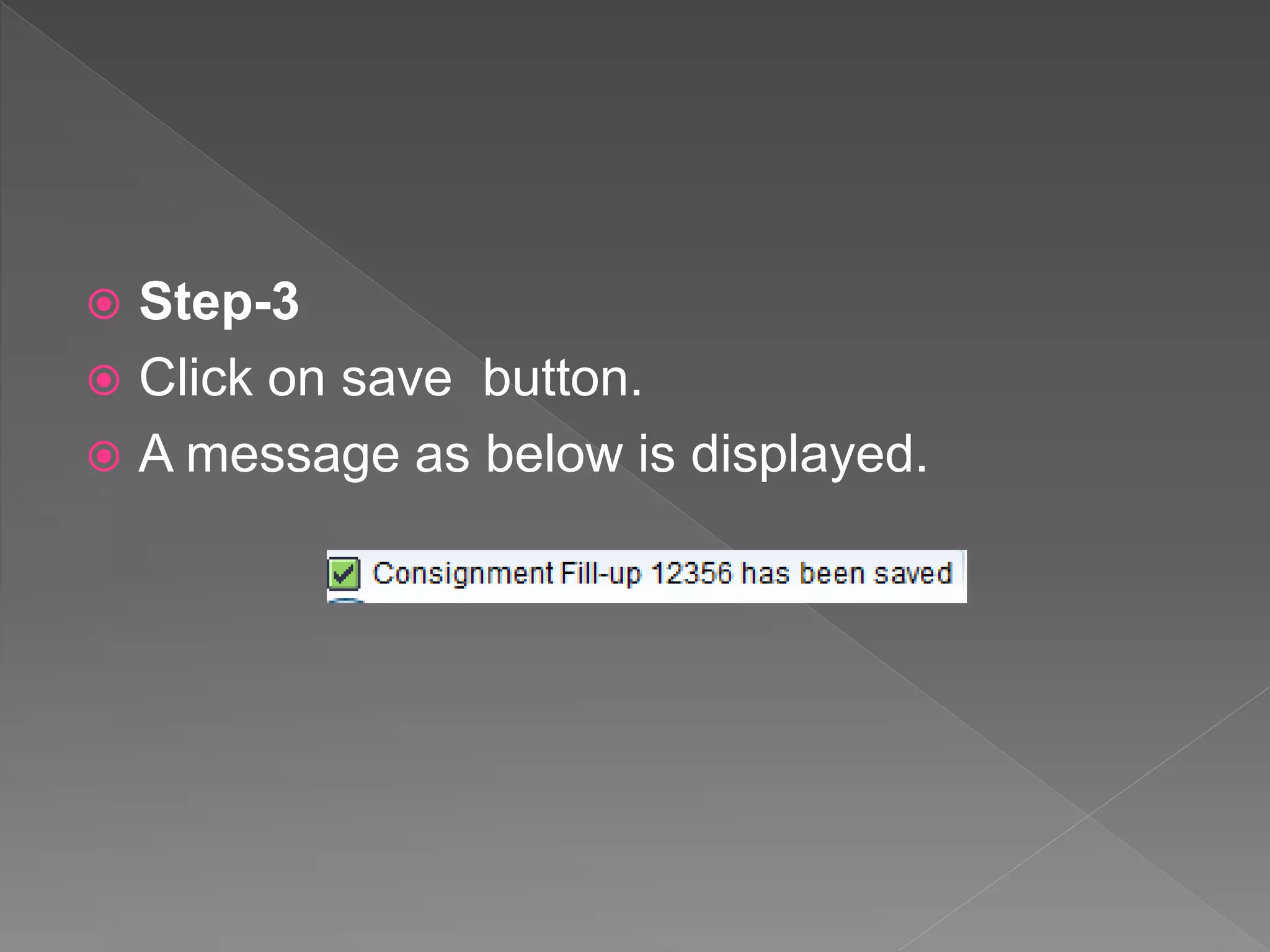  Step-3
 Click on save button.
 A message as below is displayed.
 