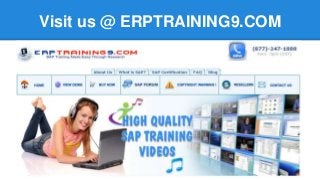 Visit us @ ERPTRAINING9.COM
 