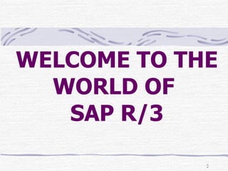 WELCOME TO THE WORLD OF  SAP R/3 