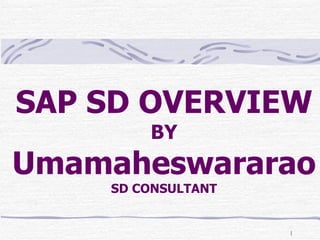 SAP SD OVERVIEW  BY Umamaheswararao SD CONSULTANT 