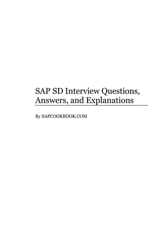 SAP SD Interview Questions,
Answers, and Explanations
By SAPCOOKBOOK.COM
 