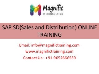 SAP SD(Sales and Distribution) ONLINE
TRAINING
Email: info@magnifictraining.com
www.magnifictraining.com
Contact Us : +91-9052666559

 