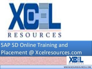 SAP SD Online Training and
Placement @ Xcelresources.com
WWW.XCELRESOURCES.COM
 