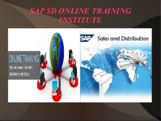 SAP SD ONLINE TRAINING
INSTITUTE
 