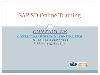 CONTACT US
CONTACT@SAPTRAININGSONLINE.COM
INDIA:+91 9052775398
USA:+1 3152825809
SAP SD Online Training
 