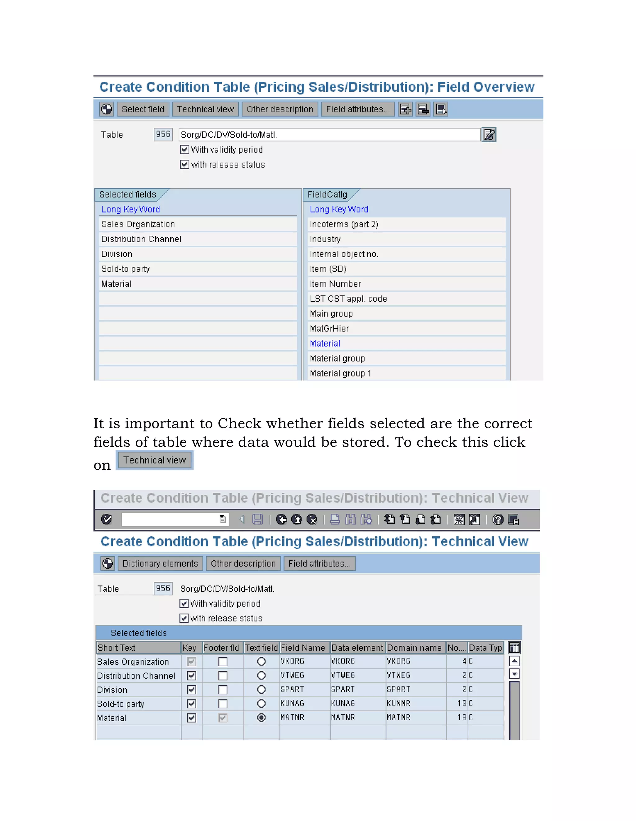 It is important to Check whether fields selected are the correct
fields of table where data would be stored. To check this click
on
 