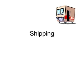 Shipping
 