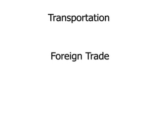Transportation
Foreign Trade
 