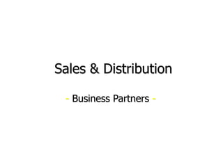 Sales & Distribution
- Business Partners -
 