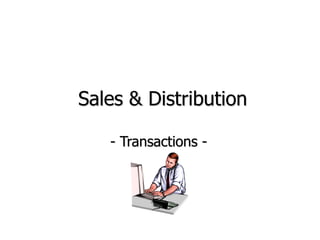 Sales & Distribution
- Transactions -
 
