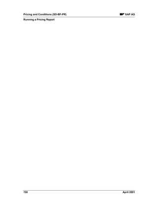 Pricing and Conditions (SD-BF-PR) SAP AG
Running a Pricing Report
150 April 2001
 