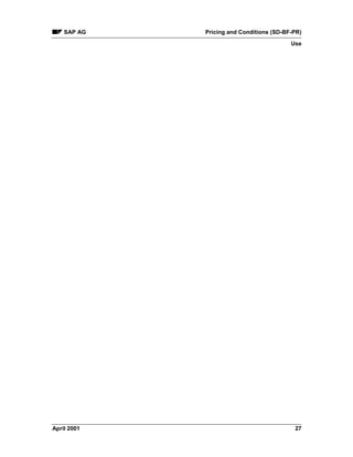 SAP AG Pricing and Conditions (SD-BF-PR)
Use
April 2001 27
 