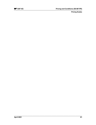 SAP AG Pricing and Conditions (SD-BF-PR)
Pricing Scales
April 2001 61
 