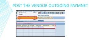 POST THE VENDOR OUTGOING PAYMNET
 