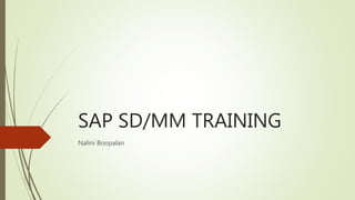 SAP SD/MM TRAINING
Nalini Boopalan
 