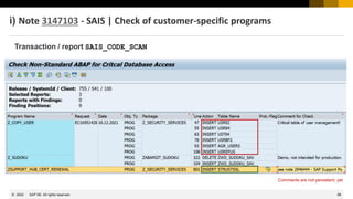 88
© 2022 SAP SE. All rights reserved.
Transaction / report SAIS_CODE_SCAN
Comments are not persistent, yet
i) Note 3147103 - SAIS | Check of customer-specific programs
 