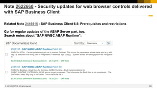 982
© 2022 SAP SE. All rights reserved.
Note 2622660 - Security updates for web browser controls delivered
with SAP Business Client
Related Note 2446515 - SAP Business Client 6.5: Prerequisites and restrictions
Go for regular updates of the ABAP Server part, too.
Search notes about “SAP NWBC ABAP Runtime”:
2018-04
 