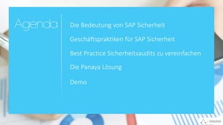 PANAYA© Panaya | An Infosys Company PANAYA
Die Bedeutung von SAP Sicherheit
Geschäftspraktiken für SAP Sicherheit
Best Practice Sicherheitsaudits zu vereinfachen
Die Panaya Lösung
Demo
 