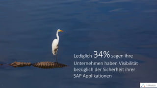 PANAYA© Panaya | An Infosys Company7 PANAYA
Lediglich 34%sagen ihre
Unternehmen haben Visibilität
bezüglich der Sicherheit ihrer
SAP Applikationen
 