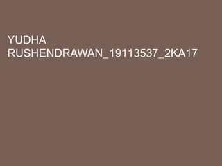 YUDHA
RUSHENDRAWAN_19113537_2KA17
 