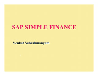 SAP SIMPLE FINANCE
Venkat Subrahmanyam
1
 