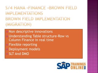  Non descriptive innovations
 Understanding Table structure-Row vs
Column Finance in real time
 Flexible reporting
 Deployment models
 SLT And DMO
 
