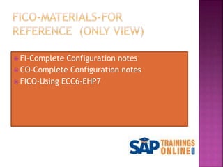  FI-Complete Configuration notes
 CO-Complete Configuration notes
 FICO-Using ECC6-EHP7
 