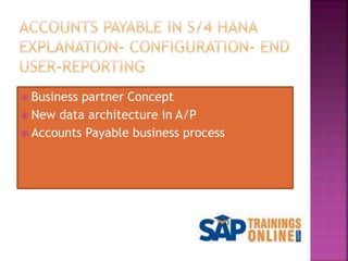  Business partner Concept
 New data architecture in A/P
 Accounts Payable business process
 