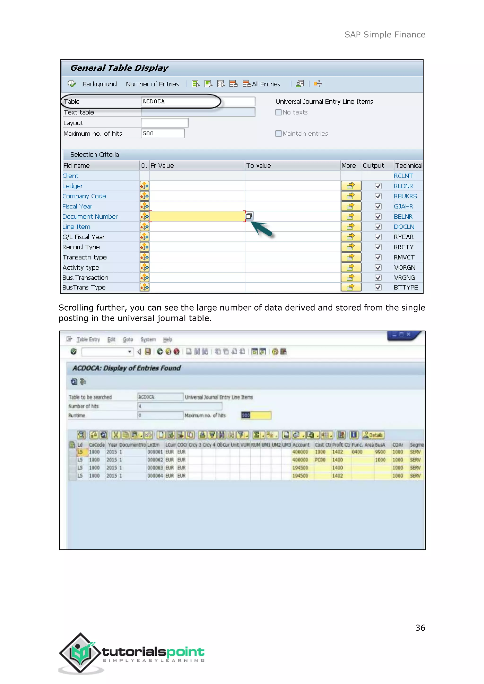 SAP Simple Finance
36
Scrolling further, you can see the large number of data derived and stored from the single
posting in the universal journal table.
 